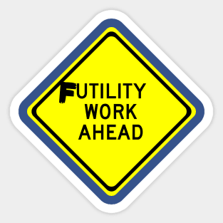 Futility Work Ahead contruction sign graffiti Sticker